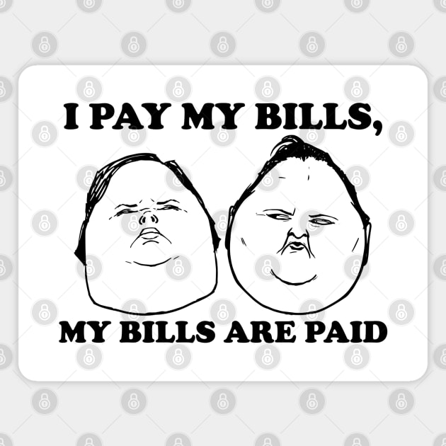 I Pay My Bills My Bills Are Paid Magnet by ZowPig Shirts